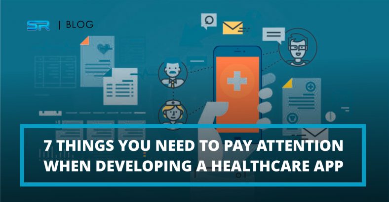 7 things you need to pay attention when developing a healthcare application