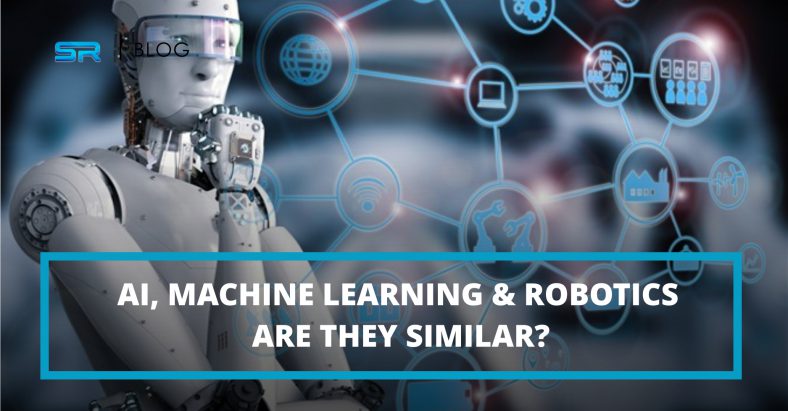 AI, Machine Learning & Robotics – Are They Similar?