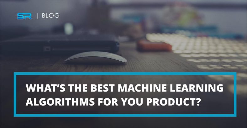 How To Determine The Best Machine Learning Algorithms For Your Software Product?
