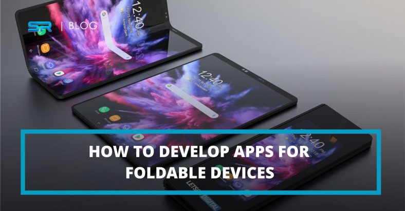 How to develop apps for foldable devices