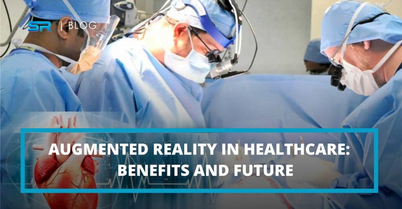 Augmented Reality in Healthcare: Benefits and Future