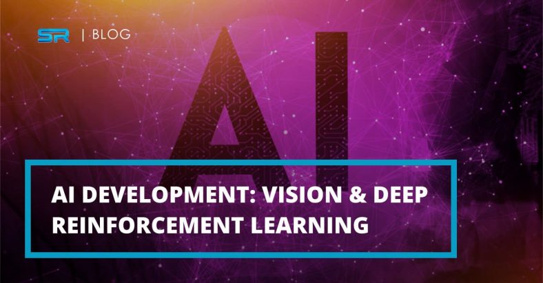 Artificial Intelligence Development: Vision & Deep Reinforcement Learning