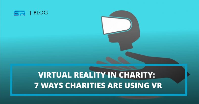 Virtual Reality in Charity: 7 Ways Charities Are Using VR